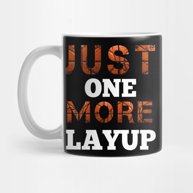 Just One More Layup - Basketball Saying by MaystarUniverse